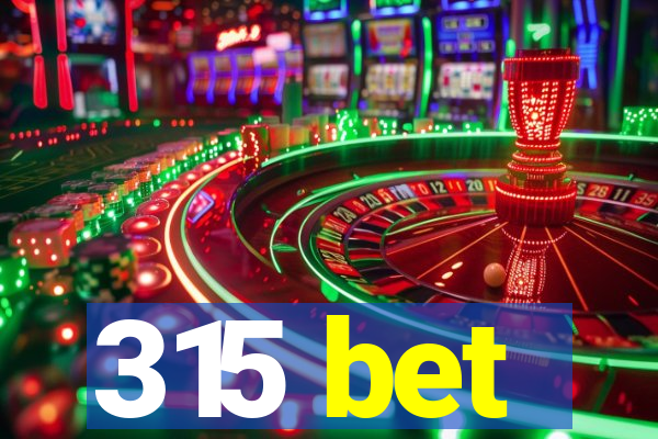 315 bet
